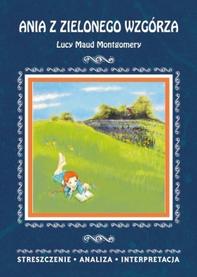 Ania z Zielonego Wzgórza Lucy Maud Montgomery - Zawalich Marta
