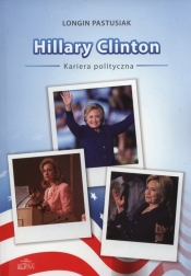 Hillary Clinton kariera polityczna - Pastusiak Longin