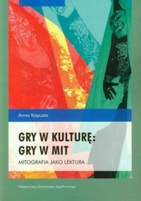 Gry w kulturę gry w mit - Kapusta Anna