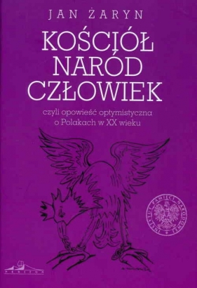 Kościół naród człowiek czyli opowieść optymistyczna o Polakach w XX wieku - Żaryn Jan<br />