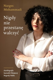 Nigdy nie przestanę walczyć - Narges Mohammadi