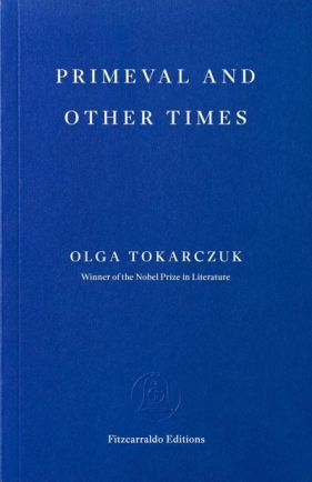 Primeval and Other Times - Olga Tokarczuk
