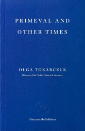 Primeval and Other Times - Olga Tokarczuk
