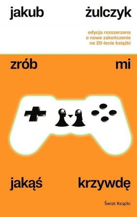 Zrób mi jakąś krzywdę (edycja rozszerzona) - Jakub Żulczyk