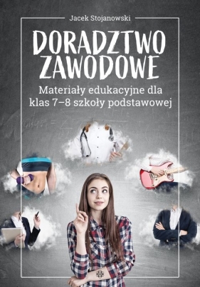 Doradztwo zawodowe Materiały edukacyjne dla klas 7-8 szkoły podstawowej - Stojanowski Jacek