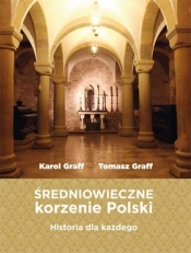 Średniowieczne korzenie Polski - Graff Karol, Graff Tomasz