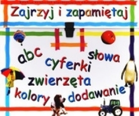 Zajrzyj i zapamiętaj. Kolekcja książeczek wspomagających edukację przedszkolną - Opracowanie zbiorowe