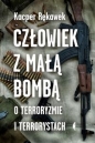 Człowiek z małą bombą. - Kacper Rękawek
