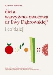 Dieta warzywno-owocowa dr Ewy Dąbrowskiej i co dalej - Dąbrowska Anna Beata