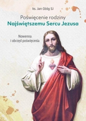 Poświęcenie rodziny Najświętszemu Sercu Jezusa - Jan Ożóg