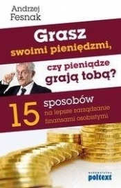 Grasz swoimi pieniędzmi, czy pieniądze grają tobą? - Andrzej Fesnak