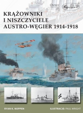 Krążowniki i niszczyciele Austro-Węgier 1914-1918 - Ryan K. Noppen