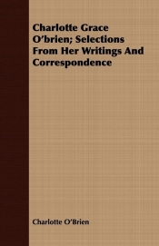 Charlotte Grace O'brien; Selections From Her Writings And Correspondence