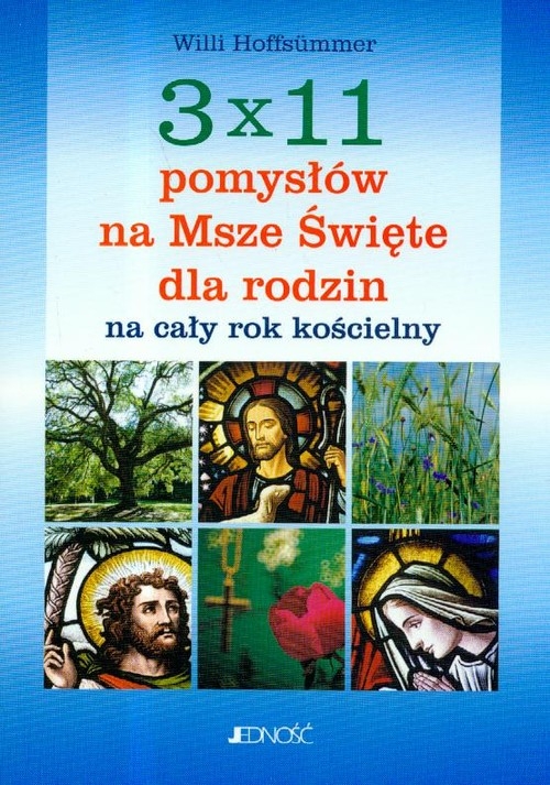 3 x 11 pomysłów na Msze Święte dla rodzin na cały rok kościelny