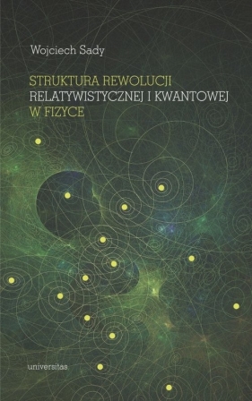 Struktura rewolucji relatywistycznej i kwantowej w fizyce - Sady Wojciech