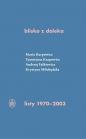 blisko z daleka. listy 1970-2003 - Tymoteusz Karpowicz, Maria Karpowicz, Andrzej Falkiewicz, Krystyna Miłobędzka