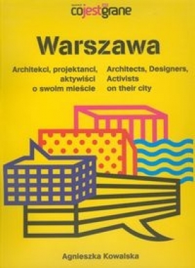 Warszawa Architekci projektanci aktywiści o swoim mieście - Kowalska Agnieszka