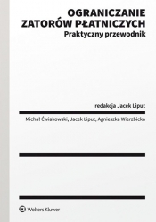 Ograniczanie zatorów płatniczych - Jacek Liput