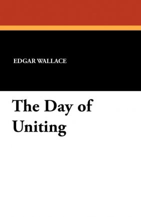 The Day of Uniting - Edgar Wallace