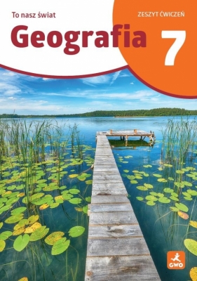 To nasz świat. Geografia 7 Zeszyt ćwiczeń - Mateusz Gański, Julia Podlewska, Joanna Jasińska