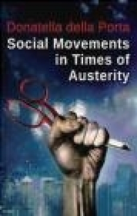 Social Movements in Times of Austerity: Bringing Capitalism Back into Protest Analysis