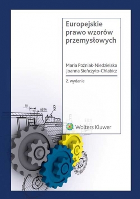 Europejskie prawo wzorów przemysłowych - Poźniak-Niedzielska Maria, Sieńczyło-Chlabicz Joanna