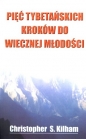 Pięć tybetańskich kroków do wiecznej młodości - Christopher S. Kilham