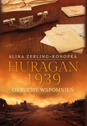 Huragan 1939. Okruchy wspomnień - Zerling-Konopka Alina