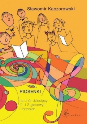 Piosenki na chór dziecięcy (1 i 2 głosowy) i fortepian - Kaczorowski Sławomir