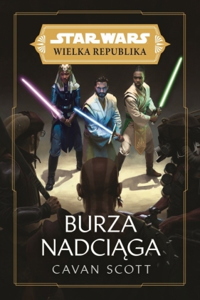 Star Wars: Wielka Republika. Burza nadciąga - Cavan Scott