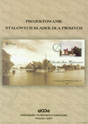 Projektowanie stalowych kładek dla pieszych - Biliszczuk Jan, Barcik Wojciech, Machelski Czesław