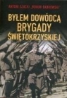 Byłem dowódcą Brygady Świętokrzyskiej w.2 Antoni Szacki