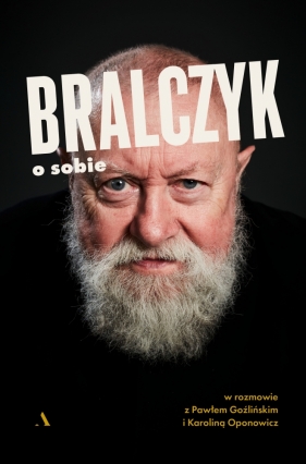 Bralczyk o sobie. W rozmowie z Pawłem Goźlińskim i Karoliną Oponowicz - Paweł Goźliński, Karolina Oponowicz, Jerzy Bralczyk