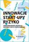  Innowacje - Start-upy - ryzykoUwarunkowania rozwoju innowacyjnych