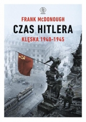 Czas Hitlera. Tom 2. Klęska 1940-1945 - Frank McDonough