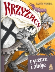 Krzyżacy. Rycerze i zbóje - Paweł Wakuła