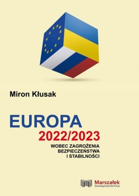 Europa 2022/2023 wobec zagrożenia bezpieczeństwa i stabilności - Kłusak Miron
