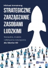 Strategiczne zarządzanie zasobami ludzkimi. Narzędzia, modele i efektywne Michael Armstrong