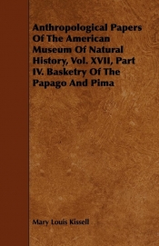 Anthropological Papers Of The American Museum Of Natural History, Vol. XVII, Part IV. Basketry Of The Papago And Pima
