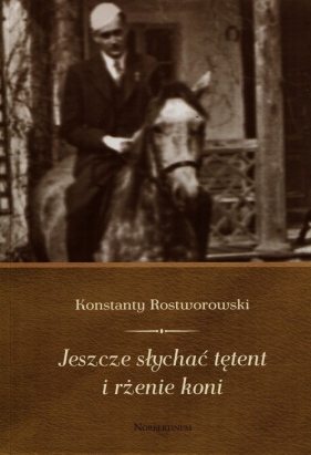 Jeszcze słychać tętent i rżenie koni - Konstanty Rostworowski