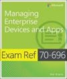 Exam Ref 70-696 Managing Enterprise Devices and Apps (MCSE)