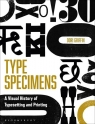 Type Specimens A Visual History of Typesetting and Printing Griffin Dori