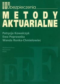 Metody Aktuarialne. Zastosowanie matematyki w ubezpieczeniach - Kowalczyk Patrycja, Poprawska Ewa, Ronka-Chmielowiec Wanda - książka