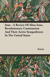 Isms - A Review Of Alien Isms, Revolutionary Communism And Their Active Sympathizers In The United States