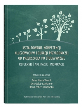 Kształtowanie kompetencji kluczowych w edukacji przyrodniczej od przedszkola po studia wyższe. Refle