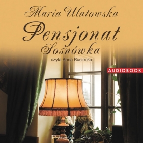 Pensjonat Sosnówka (Audiobook) - Ulatowska Maria
