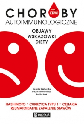 Masz to we krwi. Choroby autoimmunologiczne - Paulina Ihnatowicz, Emilia Ptak, Natalia Czekalska