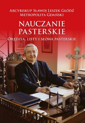 Nauczanie pasterskie. Orędzia, listy i słowa pasterskie. Tom III (2008-2014) - Arcybiskup Sławoj Leszek Głódź Metropolita Gdański