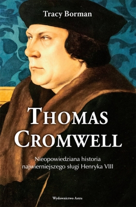 Thomas Cromwell. Nieopowiedziana historia najwierniejszego sługi Henryka VIII - Borman Trace