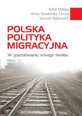 Polska polityka migracyjna - Matyja Rafał, Pędziwiatr Konrad, Siewierska-Chmaj Anna